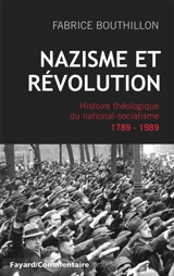 Nazisme et Révolution : histoire théologique du national-socialisme : 1789-1989 - Fabrice Bouthillon