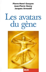 Les avatars du gène : la théorie néodarwinienne de l'évolution - Pierre-Henri Gouyon