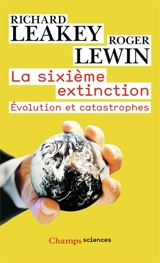 La sixième extinction : évolution et catastrophes - Richard Erskine Leakey