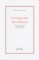 Itinéraire d'un historien : études sur une crise de l'intelligence, XVIIe-XXe siècle - Jean de Viguerie