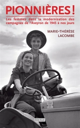 Pionnières ! : les femmes dans la modernisation des campagnes de l'Aveyron de 1945 à nos jours - Marie-Thérèse Lacombe