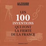 Les 100 inventions qui font la fierté de la France - Emmanuel Hecht