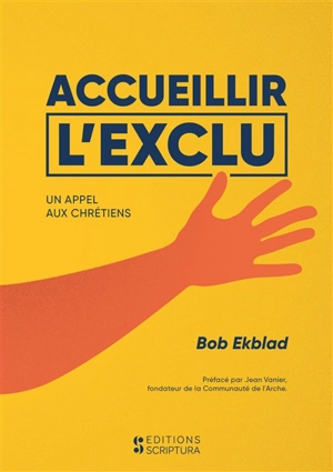 Accueillir l'exclu : un appel aux chrétiens - Bob Ekblad