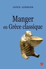 Manger en Grèce classique : la nourriture, ses plaisirs et ses contraintes - Janick Auberger