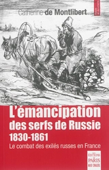 L'émancipation des serfs de Russie : 1830-1861 : le combat des exilés russes en France - Catherine de Montlibert