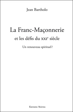 La franc-maçonnerie et les défis du XXIe siècle : un renouveau spirituel ? - Jean Bartholo