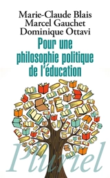 Pour une philosophie politique de l'éducation : six questions d'aujourd'hui - Marie-Claude Blais