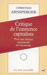 Critique de l'existence capitaliste : pour une éthique existentielle de l'économie - Christian Arnsperger