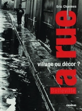 La rue, village ou décor ? : parcours dans deux rues de Belleville - Eric Charmes