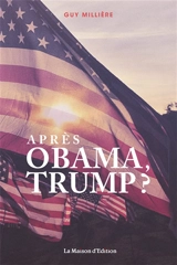 Après Obama, Trump ? - Guy Millière