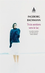 Trois sentiers vers le lac - Ingeborg Bachmann