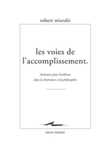 Les voies de l'accomplissement : itinéraire pour l'existence dans la littérature et la philosophie - Robert Misrahi