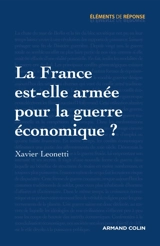 La France est-elle armée pour la guerre économique ? - Xavier Leonetti