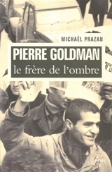 Pierre Goldman : le frère de l'ombre - Michaël Prazan