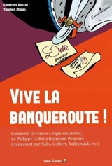 Vive la banqueroute ! : comment la France a réglé ses dettes, de Philippe le Bel au général de Gaulle. L'irréalisme, c'est eux ! - Frédéric Lordon