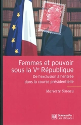 Femmes et pouvoir sous la Ve République : de l'exclusion à l'entrée dans la course présidentielle - Mariette Sineau
