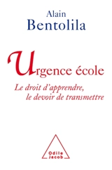 Urgence école : le droit d'apprendre, le devoir de transmettre - Alain Bentolila