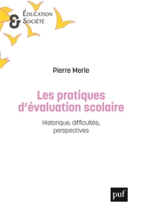 Les pratiques d'évaluation scolaire : historique, difficultés, perspectives - Pierre Merle
