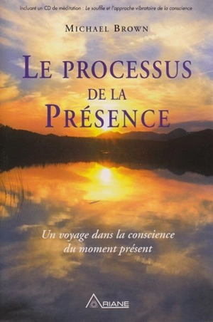 Le processus de la Présence : Un voyage dans la conscience du moment présent - Brown, Michael
