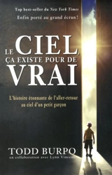 Le ciel, ça existe pour de vrai : l'histoire étonnante de l'aller-retour au ciel d'un petit garçon - Todd Burpo