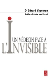 Un médecin face à l'invisible : comment traverser le voile qui recouvre le monde des apparences ? : de la Grèce antique à la physique quantique - Gérard Vigneron
