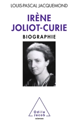 Irène Joliot-Curie : biographie - Louis-Pascal Jacquemond