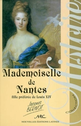 Mademoiselle de Nantes, fille préférée de Louis XIV - Jacques Bernot