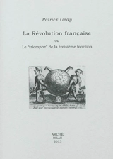 La Révolution française ou Le triomphe de la troisième fonction - Patrick Geay