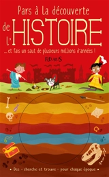Pars à la découverte de l'histoire : ... et fais un saut de plusieurs millions d'années ! - Timothy Knapman