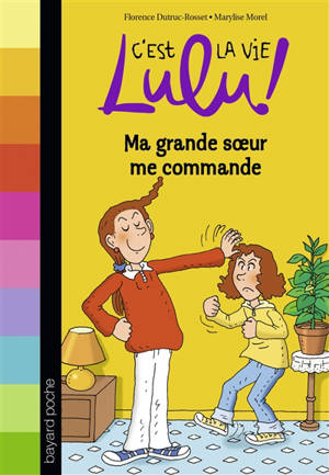 C'est la vie, Lulu !. Vol. 1. Ma grande soeur me commande - Florence Dutruc-Rosset