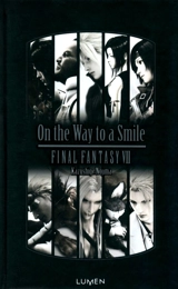 On the way to a smile : Final fantasy VII - Kazushige Nojima