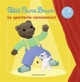Petit Ours Brun : le spectacle commence ! - Danièle Bour