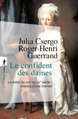 Le confident des dames : le bidet du XVIIIe au XXe siècle : histoire d'une intimité - Julia Csergo