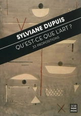 Qu'est-ce que l'art ? : 33 propositions - Sylviane Dupuis