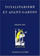 Totalitarisme et avant-gardes : falsification et vérité en art - Philippe Sers