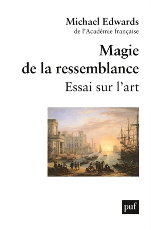 Magie de la ressemblance : essai sur l'art - Michael Edwards