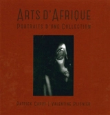 Arts d'Afrique : portraits d'une collection. African art : portraits of a collection - Patrick Caput