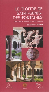 Le cloître de Saint-Génis-des-Fontaines : de la persistance de l'art roman au XIIIe siècle : découverte guidée en pays catalan - Géraldine Mallet