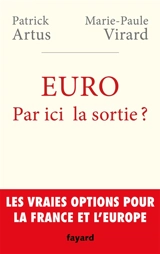 Euro : par ici la sortie ? : les vraies options pour la France et l'Europe - Patrick Artus