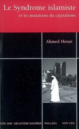 Le syndrome islamiste et les mutations du capitalisme - Ahmed Henni