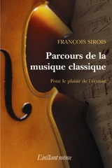 Parcours de la musique classique : pour le plaisir de l'écoute - François Sirois