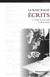 Ecrits. Vol. 2. Voyage de mon oreille : et autres textes - Claude Ballif