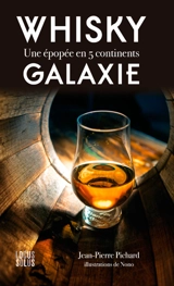 Whisky galaxie : une épopée en 5 continents - Jean-Pierre Pichard