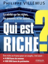 Qui est riche ? : la vérité sur les riches, les pauvres et les autres... - Philippe Villemus