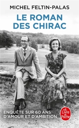 Le roman des Chirac : enquête sur soixante ans d'amour et d'ambition - Michel Feltin-Palas