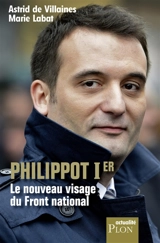 Philippot Ier : le nouveau visage du Front national - Astrid de Villaines