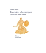 Territoires chamaniques : premiers temps, espaces premiers - Kenneth White