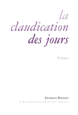 La claudication des jours : poèmes - Georges Bonnet
