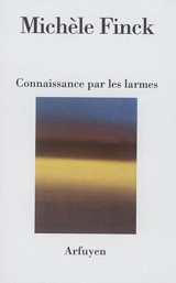 Connaissance par les larmes - Michèle Finck