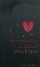 Le coeur électrique - Peter Stephan Jungk
